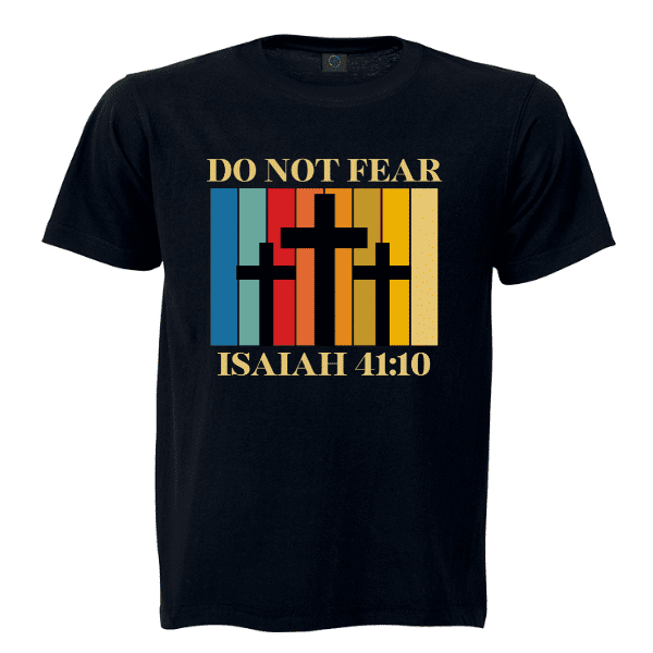 Do Not Fear ISA41-10 Black Christian Apparel T-shirt Do Not Fear Isaiah 41:10