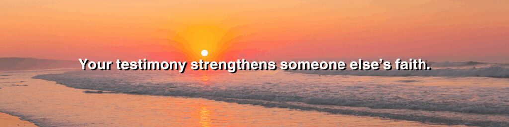 The Power of Testimony Christian encouragement image reminding believers that sharing testimony strengthens others.